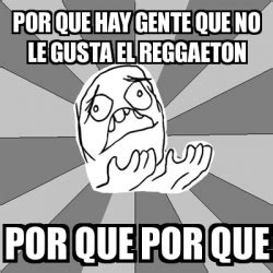 no me gusta el reggaeton memes